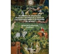 Mecanismos de apropiación, posesión y traspaso de la tierra en los territorios ibéricos de frontera (ss. XII- XVI)