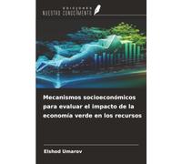 Mecanismos socioeconómicos para evaluar el impacto de la economía verde en los recursos
