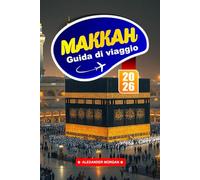 Mecca Guida Di Viaggio 2026: Scopri i luoghi sacri, le riflessioni spirituali e i consigli essenziali per visitare la città più sacra dell'Islam