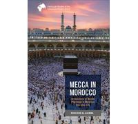 Mecca in Morocco: Articulations of Muslim Pilgrimage in Moroccan Everyday Life