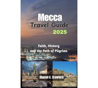 Mecca Travel Guide 2025: Faith, History and the Path of Pilgrims