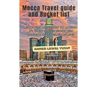 Mecca Travel guide and Bucket list: Mecca Travel Guide & Bucket List: Ultimate Tips, Sacred Sites, and Unforgettable Experiences for Pilgrims and Explorers