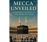 MECCA UNVEILED: A PILGRIM’S JOURNEY TO THE HEART OF ISLAM