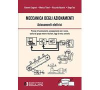 Meccanica degli azionamenti. Azionamenti elettrici. Principio di funzionamento, accoppiamento con il carico, scelta del gruppo motore-riduttore, leggi di moto, controllo