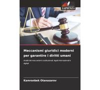 Meccanismi giuridici moderni per garantire i diritti umani: Analisi dei meccanismi costituzionali, legali internazionali e digitali