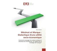 Mecenat et Marque : Dialectique d'une utilite socio-economique Comment envisager les enjeux sociaux et societaux de l'entreprise, au regard de sa strategie - Bruno Catarsi - Universitaires Europeennes