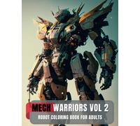Mech Warriors Vol. 2, Robot coloring book for adults: Powerful war machines and military robots for machine lovers