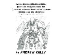 Mecha Legends Coloring Book: Heroes of the Mechanical Age (Leyendas de Mecha Libro para Colorear: Héroes de la Era Mecánica): Bring to life the legendary mecha warriors of a new era