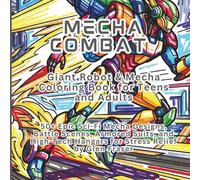 Mecha Machina: Giant Robot & Mecha Coloring Book for Teens and Adults: 50+ Epic Sci-Fi Mecha Designs, Battle Scenes, Armored Suits, and High-Tech Hangars for Stress Relief