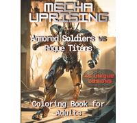 MECHA UPRISING: Armored Soldiers vs Rogue Titans: An Adult Coloring Book of Sci-Fi Warfare Featuring Human Infantry, Orbital Suit Legions, and Giant ... 3 Difficulty Levels and Black-Backed Pages