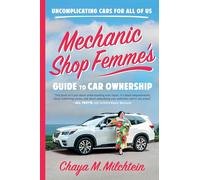 Mechanic Shop Femme’s Guide to Car Ownership: Uncomplicating Cars for All of Us