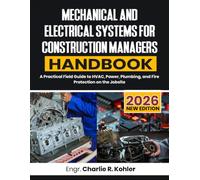 Mechanical And Electrical Systems For Construction Managers Handbook: A Practical Field Guide to HVAC, Power, Plumbing, and Fire Protection on the Jobsite