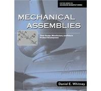 Mechanical Assemblies, The Oxford Series on Advanced Manufacturing Daniel Whitney (Auteur)