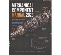 Mechanical Component Manual 2026: Practical Methods for Engineering Calculations, Load Evaluation, Joint Design, Shaft Systems, Reliability, and Performance Improvement