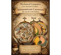 Mechanical Computers of the Ancient Cosmos - Astronomicum Caesareum: The Art & Craft Edition (With Blank-Backed Pages for Posters, Models, and Decor)