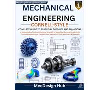 Mechanical Engineering Cornell-Style - Volume 1: Complete Guide to Essential Theories and Equations in Mathematics, Statics, Dynamics, Strength of ... Fluid Mechanics, Fluid Machinery & Materials