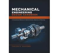 Mechanical Engineering Design Handbook: A Comprehensive Reference for Machine Elements, Materials, and Tolerancing