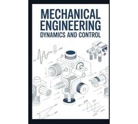 MECHANICAL ENGINEERING DYNAMICS AND CONTROL: Feedback mechanisms vibration modeling and motion optimization