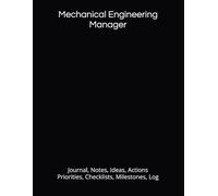 Mechanical Engineering Manager: Journal, Notes, Ideas, Actions, Priorities, Checklists, Milestones, Log | Daily Goals, Time Management & Project Notes ... - Great for Office Gifts & Workplace Meetings