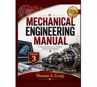 MECHANICAL ENGINEERING MANUAL: VOLUME 3- Fluid Machinery, Tribology, Reliability, and Advanced Mechanical Systems