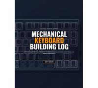 Mechanical Keyboard Building Log Book: Project Journal for Custom Keyboard Builders, Switch Tuning, and Stabilizer Modifications