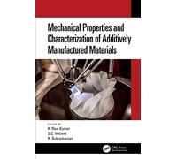 Mechanical Properties and Characterization of Additively Manufactured Materials