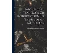 Mechanical Text-Book Or Introduction To The Study Of Mechanics