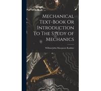 Mechanical Text-Book Or Introduction To The Study Of Mechanics