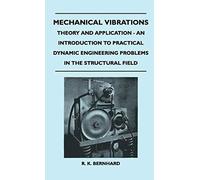 Mechanical Vibrations - Theory And Application - An Introduction To Practical Dynamic Engineering Problems In The Structural Field