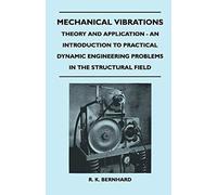 Mechanical Vibrations - Theory And Application - An Introduction To Practical Dynamic Engineering Problems In The Structural Field