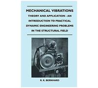 Mechanical Vibrations - Theory And Application - An Introduction To Practical Dynamic Engineering Problems In The Structural Field