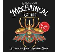 Mechanical Wings: Steampunk Insect Coloring Book: 30 Intricate Mechanical Bugs and Clockwork Creatures to Color for Adults & Teens