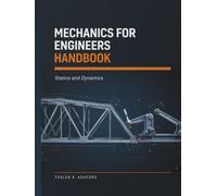 Mechanics for Engineers Handbook: Statics and Dynamics