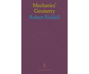Mechanics' Geometry: Plainly Teaching the Carpenter, Joiner, Mason, Metal-Plate Worker, in Fact the Artisan in Any and Every Branch of Industry Whatsoever, the Constructive Principles of His Calling