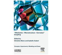 Mechanics - Microstructure - Corrosion Coupling: Concepts, Experiments, Modeling And Cases