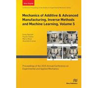 Mechanics of Additive & Advanced Manufacturing, Inverse Methods and Machine Learning: Proceedings of the 2025 Annual Conference on Experimental and Applied Mechanics (5)