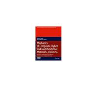 Mechanics Of Composite, Hybrid And Multifunctional Materials , Volume 6