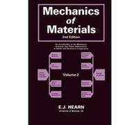 Mechanics of Materials: An Introduction to the Mechanics of Elastic and Plastic Deformation of Solids and Structural Components: v. 2 Hearn, E J (Auteur)