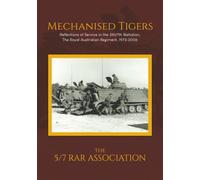 Mechanised Tigers: Reflections of Service in the 5th/7th Battalion, The Royal Australian Regiment, 1973-2006