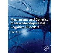 Mechanisms and Genetics of Neurodevelopmental Cognitive Disorders by Smith & Moyra Professor Emerita & Department of Pediatrics and Human Genetics & Colle Smith Moyra Professor Emerita Department of P