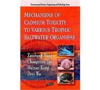 Mechanisms of Cadmium Toxicity to Various Trophic Saltwater Organisms, Environmental Science, Engineering and Technology Series Changzhou Yan, Deyi Wu, Hainan Kong, Zaosheng Wang (Auteur)