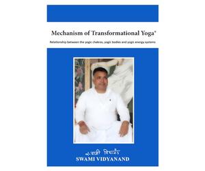 Mechanisms of Transformational Yoga: Relationship between the yogic chakras, yogic bodies, and yogic energy systems.