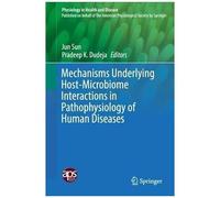 Mechanisms Underlying Host-Microbiome Interactions In Pathophysiology Of Human Diseases (Physiology In Health And Disease)