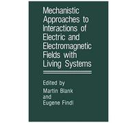 Mechanistic Approaches To Interactions Of Electric And Electromagnetic Fields With Living Systems
