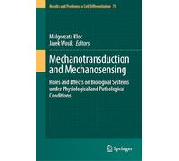 Mechanotransduction and Mechanosensing: Roles and Effects on Biological Systems under Physiological and Pathological Conditions