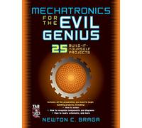 Mechatronics for the Evil Genius: 25 Build-it-Yourself Projects