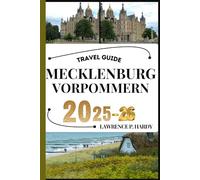 MECKLENBURG VORPOMMERN TRAVEL GUIDE: Your travel companion to wander, explore, and savor the highlights of this must-visit destination