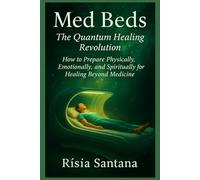MED BEDS: The Quantum Healing Revolution: How to Prepare Physically, Emotionally, and Spiritually for Healing Beyond Medicine.