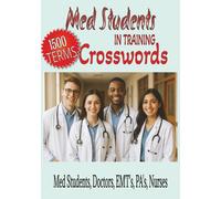 Med Students in Training Crosswords: 7x10, 200 Pages, Medical Terminology Puzzles with Solutions at the end. for Doctors in training (Med Students), Nurses, EMT's, and PA's
