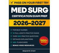 MED SURG CERTIFICATION EXAM PREP FOR BUSY NURSES: High-Yield Review with 1500+ Questions & 10 Full Length Exams to Pass the MEDSURG-BC on Your First Attempt